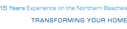 15 years Experience on the Northern Beaches - Transforming Your Home